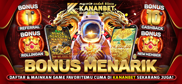 KANANBET BONUS MENARIK TERBESAR DAN TERPERCAYA